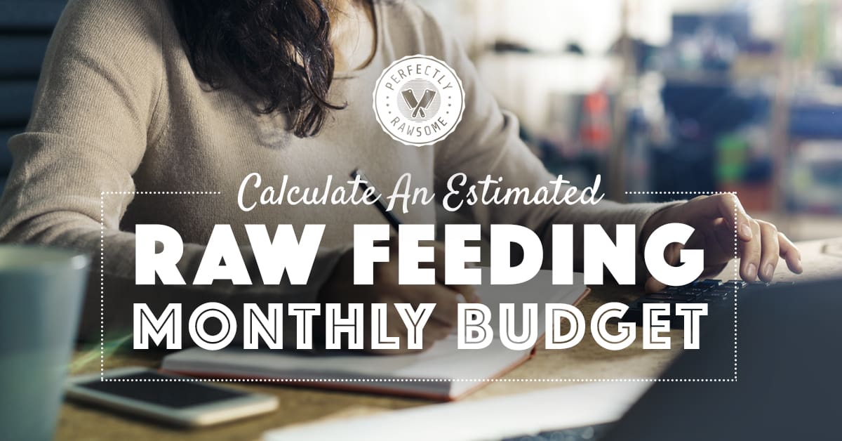 Calculate an Estimated Monthly Raw Feeding Budget
